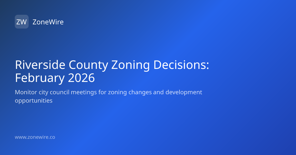 Riverside County Zoning Decisions: Feb 2026 | ZoneWire